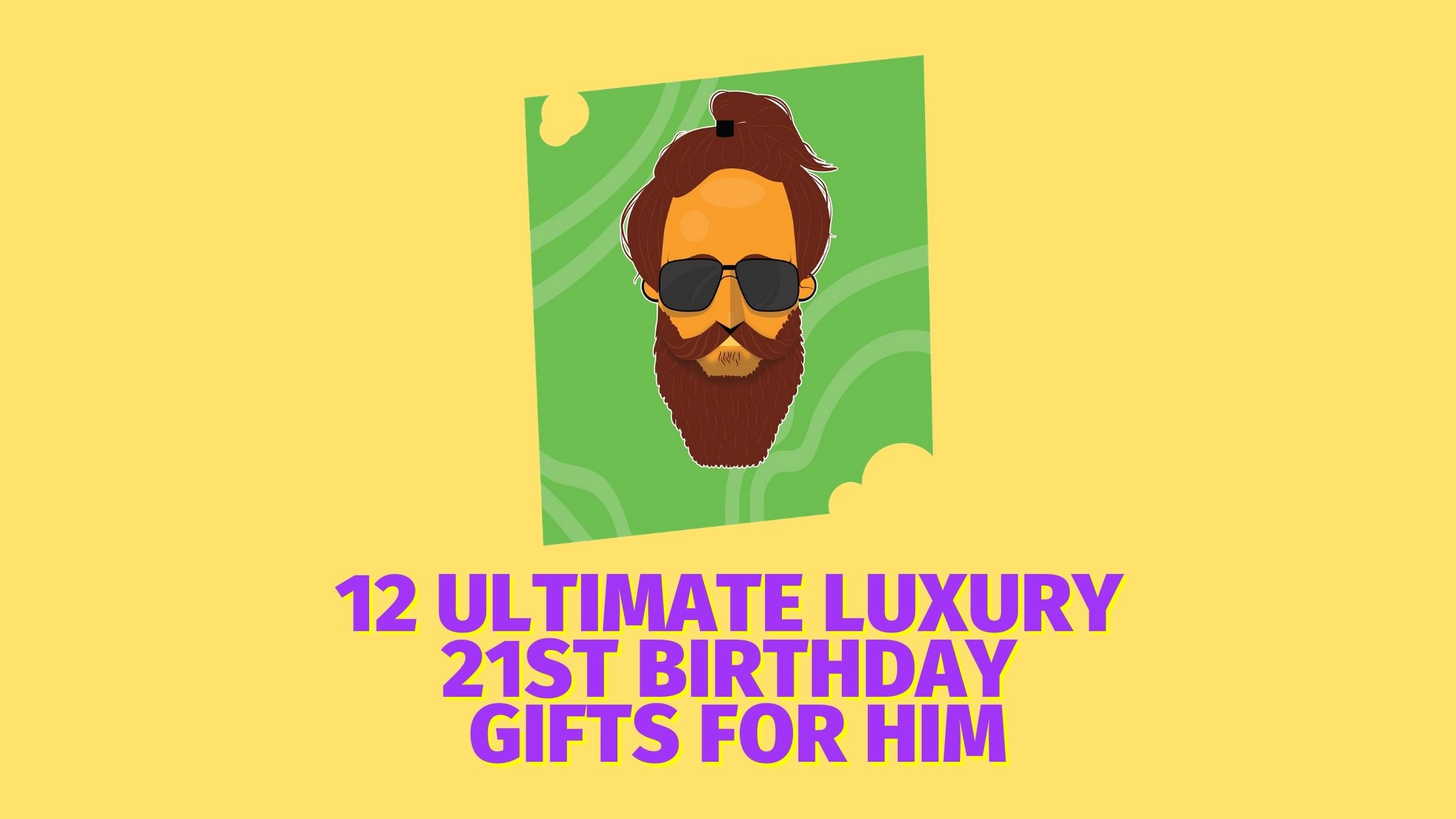 12 Ultimate Luxury 21st Birthday Gifts for Him
