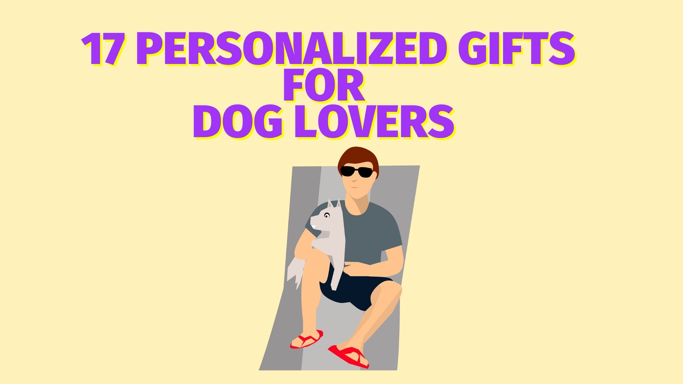 17 Personalized Gifts for Dog Lovers They'll truly Appreciate